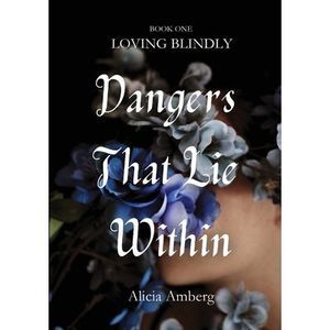 Dangers That Lie Within -- Alicia Amberg